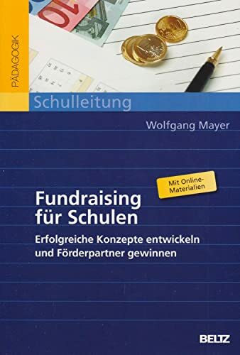 Fundraising für Schulen: Erfolgreiche Konzepte entwickeln und Förderpartner gewinnen: Erfolgreiche Konzepte entwickeln und Förderpartner gewinnen. Mit Download