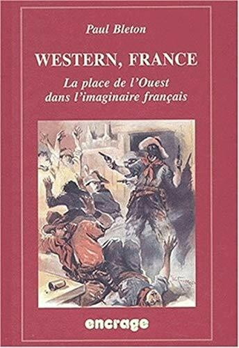 Western, France: La Place de L'Ouest Dans L'Imaginaire Francais (Encrage / Belles Lettres - Travaux, Band 42)