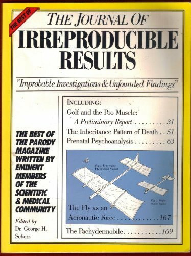 The Best of the Journal of Irreproducible Results: "Improbable Investigations & Unfounded Findings"