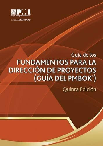 Guía de Los Fundamentos Para La Dirección de Proyectos (Guía del Pmbok(r))-Quinta Edición [a Guide to the Project Management Body of Knowledge ... of Knowledge (PMBOK Guide)] (Guia Del Pmbok)