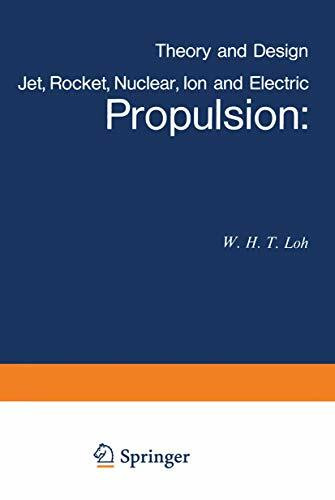 Jet, Rocket, Nuclear, Ion and Electric Propulsion: Theory and Design (Applied Physics and Engineering, 7, Band 7)