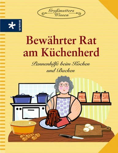Bewährter Rat am Küchenherd: Pannenhilfe beim Kochen und Backen