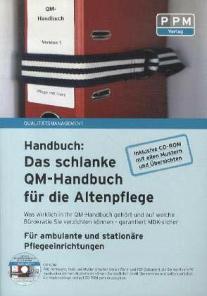 Das schlanke QM-Handbuch für die Altenpflege, m. CD-ROM: Für ambulante und stationäre Pflegeeinrichtungen. Was wirklich in Ihr QM-Handbuch gehört und ... sie... Das schlanke QM-Handbuch für die Altenpflege, m. CD-ROM: Für ambulante und stationäre Pflegeeinrichtungen. Was wirklich in Ihr QM-Handbuch gehört und ... sie verzichten können - garantiert MDK-sicher