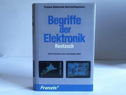 Begriffe der Elektronik: 4018 Fachwörter kurz und bündig erklärt