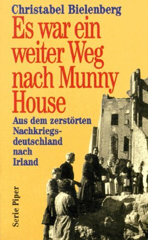 Es war ein weiter Weg nach Munny House: Aus dem zerstörten Nachkriegsdeutschland nach Irland (Piper Taschenbuch)