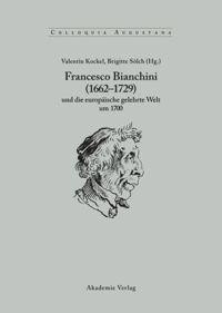 Francesco Bianchini (1662 - 1729) und die europäische gelehrte Welt um 1700