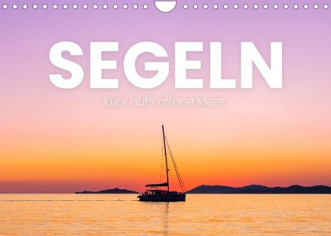 Segeln - Kurs aufs offene Meer. (Wandkalender 2022 DIN A4 quer)