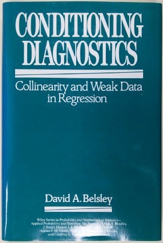Conditioning Diagnostics: Collinearity and Weak Data in Regression (Wiley Series in Probability and Statistics)