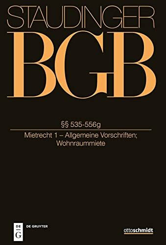 §§ 535-556g: (Mietrecht 1 - Allgemeine Vorschriften; Wohnraummiete) (J. von Staudingers Kommentar zum Bürgerlichen Gesetzbuch mit Einführungsgesetz und Nebengesetzen. Recht der Schuldverhältnisse)
