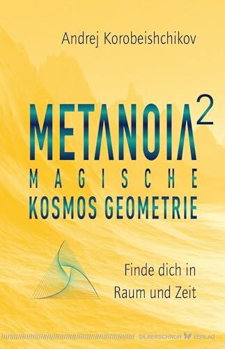 Metanoia 2 – Magische Kosmos Geometrie: Finde dich in Raum und Zeit