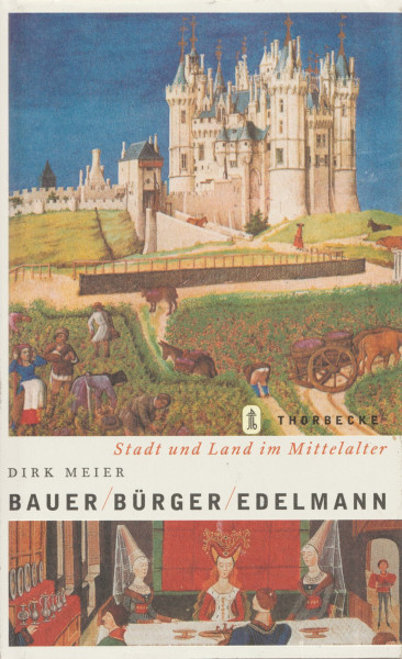 Bauer, Bürger, Edelmann: Stadt und Land im Mittelalter
