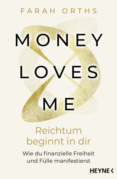 Money Loves Me – Reichtum beginnt in dir: Wie du finanzielle Freiheit und Fülle manifestierst - Der spirituelle Geld-Guide