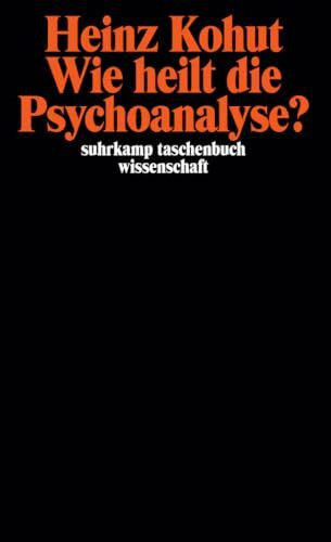 Wie heilt die Psychoanalyse?: . (suhrkamp taschenbuch wissenschaft)