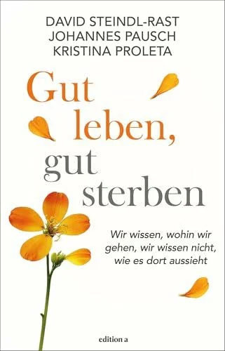 Gut leben, gut sterben: Wir wissen, wohin wir gehen, wir wissen nicht, wie es dort aussieht