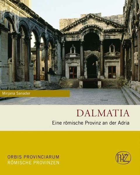 Dalmatia: Eine römische Provinz an der Adria