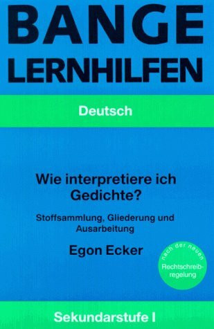 Wie interpretiere ich Gedichte?: Stoffsammlungen, Gliederungen und Ausarbeitungen (Banges Lernhilfen)