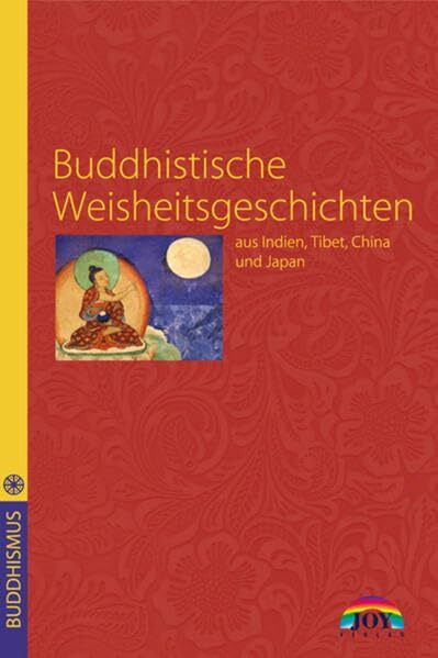 Buddhistische Weisheitsgeschichten: aus Indien, Tibet, China und Japan