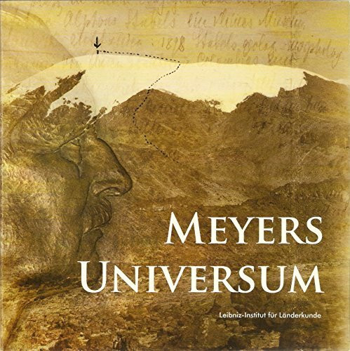 Meyers Universum: Zum 150. Geburtstag des Leipziger Verlegers und Geographen Hans Meyer (1858-1929) (Sonderpublikationen des IfL)