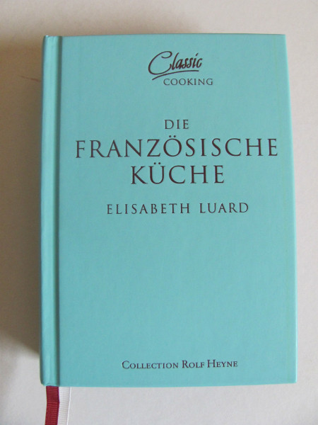 Die französische Küche: Über 100 klassische Rezepte