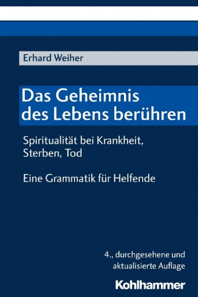 Das Geheimnis des Lebens berühren - Spiritualität bei Krankheit, Sterben, Tod