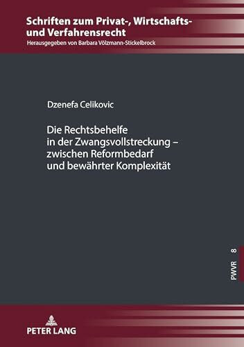 Die Rechtsbehelfe in der Zwangsvollstreckung – zwischen Reformbedarf und bewährter Komplexität (Schriften zum Privat-, Wirtschafts- und Verfahrensrecht, Band 8)