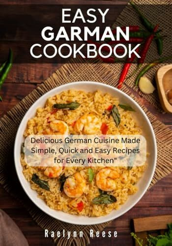 Easy German Cookbook: Delicious German Cuisine Made Simple, Quick and Easy Recipes for Every Kitchen