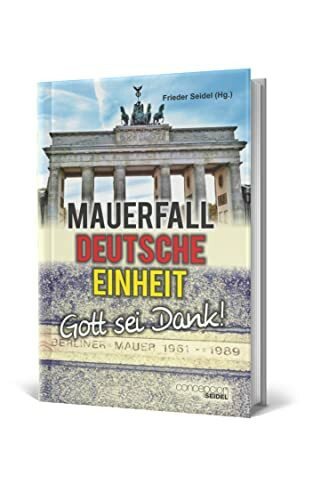 Mauerfall – Deutsche Einheit – Gott sei Dank! 2. Auflage