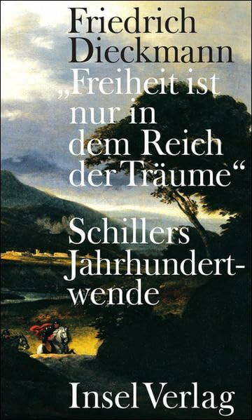 »Freiheit ist nur in dem Reich der Träume«: Schillers Jahrhundertwende