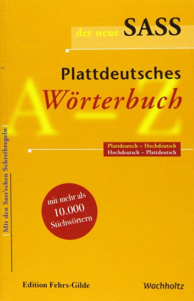 Der neue Sass. Plattdeutsches Wörterbuch: Plattdeutsch-Hochdeutsch. Hochdeutsch-Plattdeutsch.: Plattdeutsch-Hochdeutsch, Hochdeutsch-Plattdeutsch. Mit ... Schreibregeln, mit 10.000 Stichwörtern