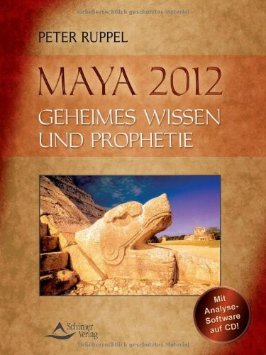 Maya 2012: Geheimes Wissen und Prophetie
