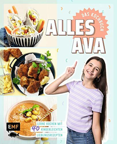 Alles Ava – Das Kochbuch für Teenager: Lerne kochen mit 40 kinderleichten Lieblingsrezepten, Kochtipps und Schritt-Fotos: Pizza-Pfannkuchen, Pausenbrot-Spieße, Frozen Yogurt Bites und mehr