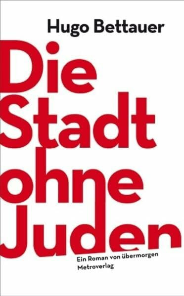 Die Stadt ohne Juden: Ein Roman von übermorgen