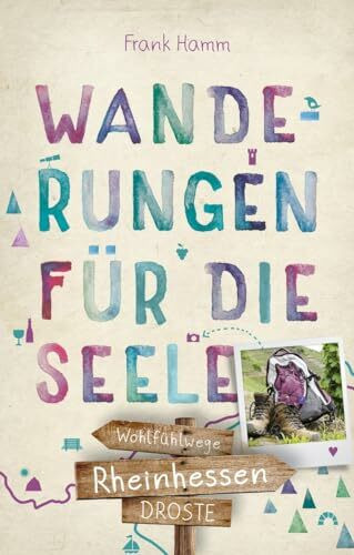 Rheinhessen. Wanderungen für die Seele: Einfach draußen sein – Natur pur erleben, die Seele spüren und inspirierende Wanderungen entdecken | Inkl. GPS-Daten als Download (Wandern für die Seele)