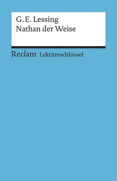 Gotthold Ephraim Lessing: Nathan der Weise. Lektüreschlüssel