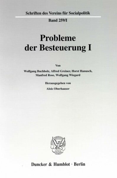 Probleme der Besteuerung I. Mit Tab., Abb. (Schriften des Vereins für Socialpolitik. Neue Folge; SVS 259/I)