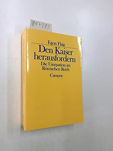 Den Kaiser herausfordern: Die Usurpation im Römischen Reich (Historische Studien)