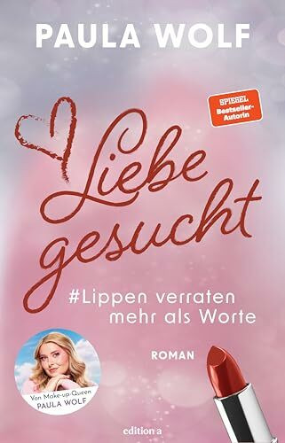 Liebe gesucht: Lippen verraten mehr als Worte. Young Adult Romance: Eine Cinderella-Story zwischen Likes und Liebe
