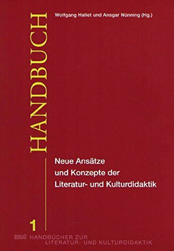 Neue Ansätze und Konzepte der Literatur- und Kulturdidaktik (WVT Handbücher zur Literatur- und Kulturdidaktik)