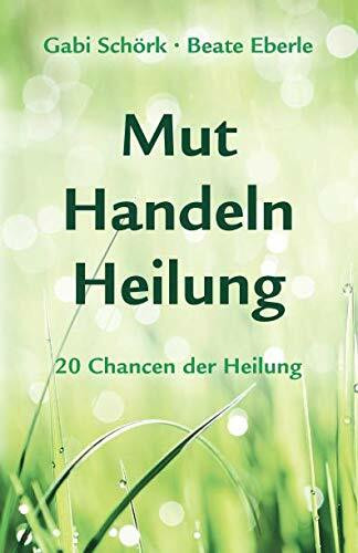 Mut-Handeln-Heilung: Wie 20 Inspirationen zur Heilung führten