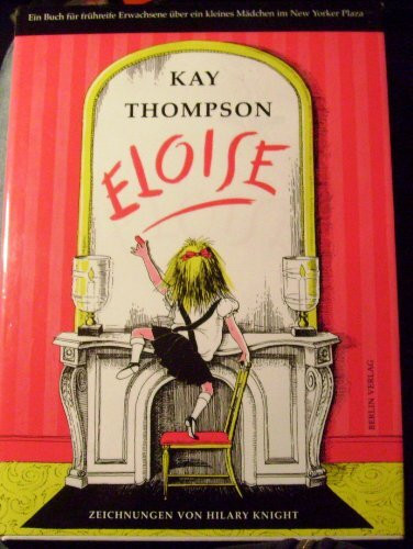 Eloise: Ein Buch für frühreife Erwachsene über ein kleines Mädchen im New Yorker Plaza