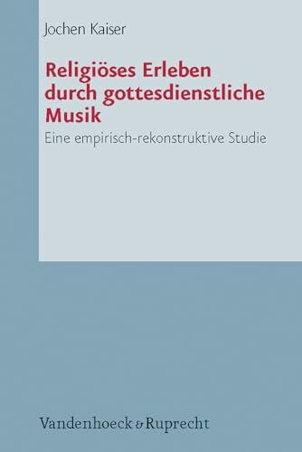 Religiöses Erleben durch gottesdienstliche Musik: Eine empirisch-rekonstruktive Studie (Arbeiten zur Pastoraltheologie, Liturgik und Hymnologie, Band 71)