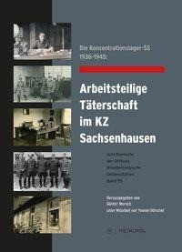 Die Konzentrationslager-SS 1936-1945: Arbeitsteilige Täterschaft im KZ Sachsenhausen