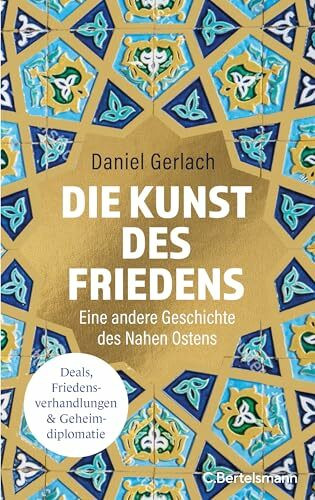 Die Kunst des Friedens: Eine andere Geschichte des Nahen Ostens - Deals, Friedensverhandlungen & Geheimdiplomatie