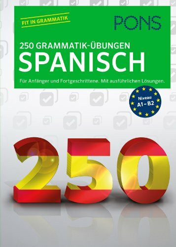 PONS 250 Grammatik-Übungen Spanisch: Für Anfänger und Fortgeschrittene. Mit ausführlichen Lösungen.