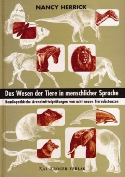 Das Wesen der Tiere in menschlicher Sprache.: Homöopathische Arzneimittelprüfungen von acht neuen Tiersubstanzen