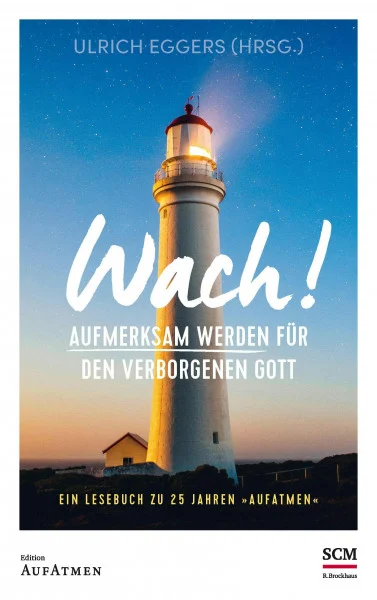 Wach!: Aufmerksam werden für den verborgenen Gott - Ein Lesebuch zu 25 Jahren "Aufatmen" (Edition Aufatmen)