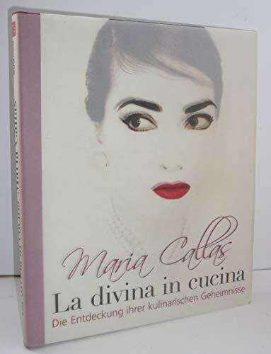 Maria Callas - La Divina in Cucina: Die Entdeckung ihrer kulinarischen Geheimnisse