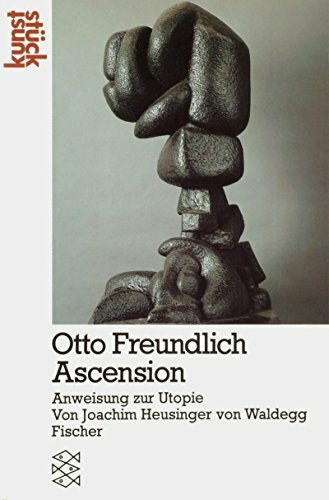 Otto Freundlich Ascension: Anweisung zur Utopie