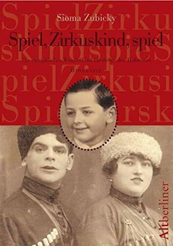 Spiel, Zirkuskind, spiel. Erinnerungen eines europäischen Wunderkindes
