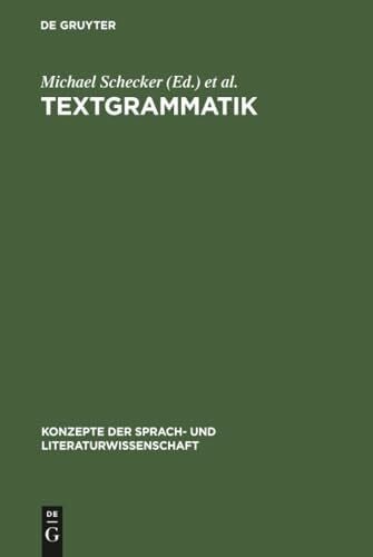 Textgrammatik: Beiträge zum Problem der Textualität (Konzepte der Sprach- und Literaturwissenschaft, 17, Band 17)